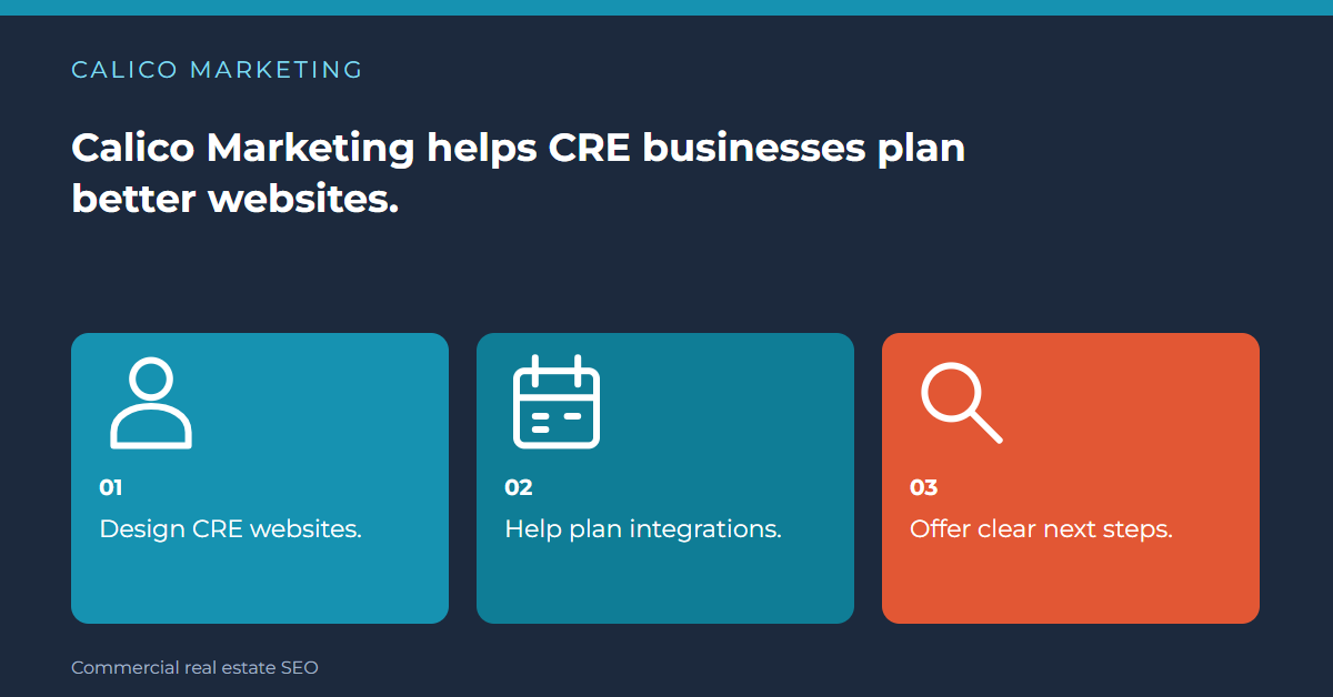 Calico Marketing helps CRE businesses plan better websites. Design CRE websites. Help plan integrations. Offer clear next steps.
